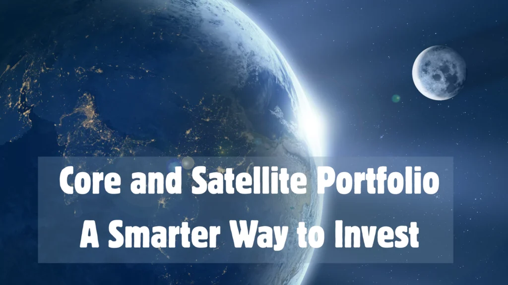 Core and Satellite Portfolio — A Smarter Way to Invest